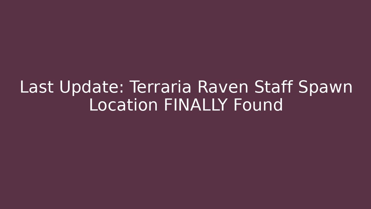 Last Update: Terraria Raven Staff Spawn Location FINALLY Found
