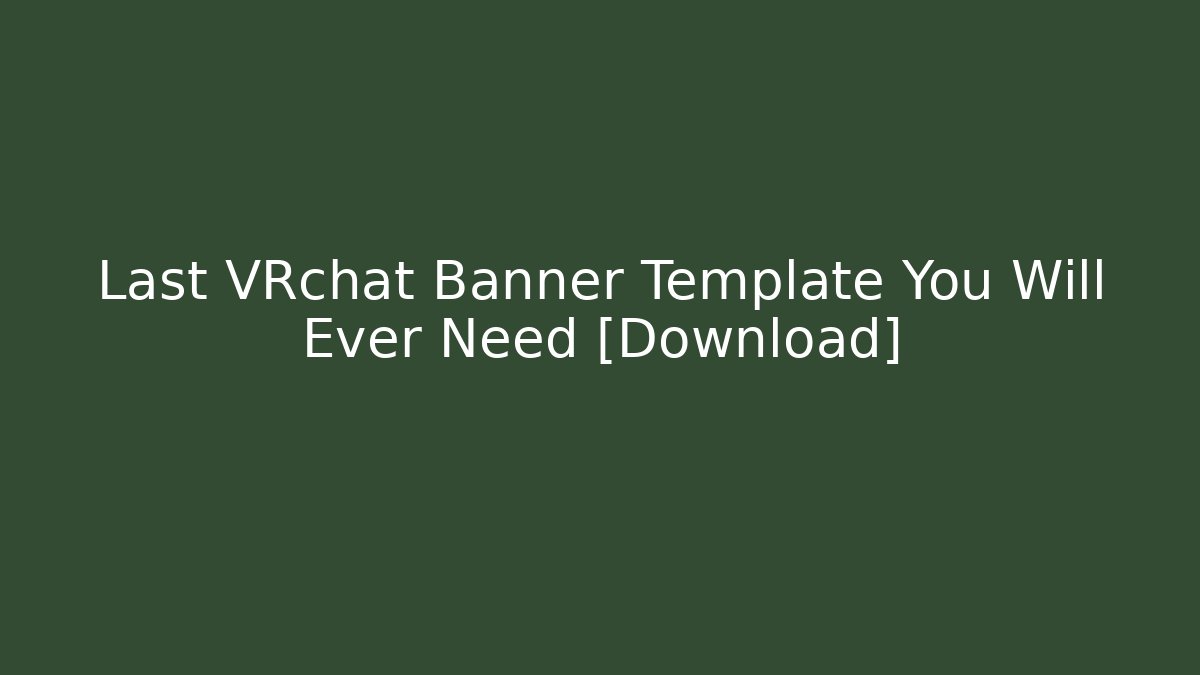 Last VRchat Banner Template You Will Ever Need [Download]