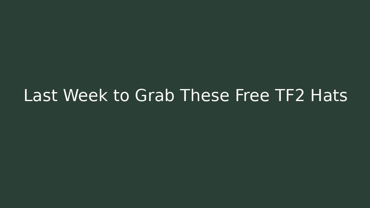 Last Week to Grab These Free TF2 Hats - Critter Realm