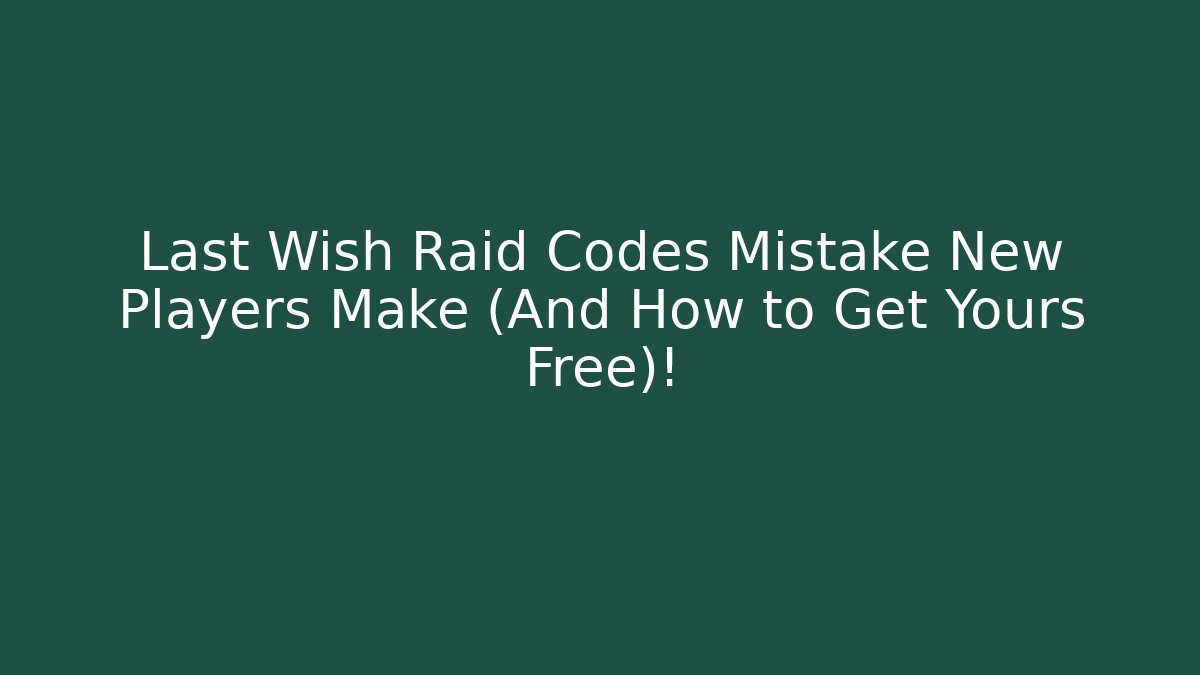 Last Wish Raid Codes Mistake New Players Make (And How to Get Yours Free)! - Critter Realm