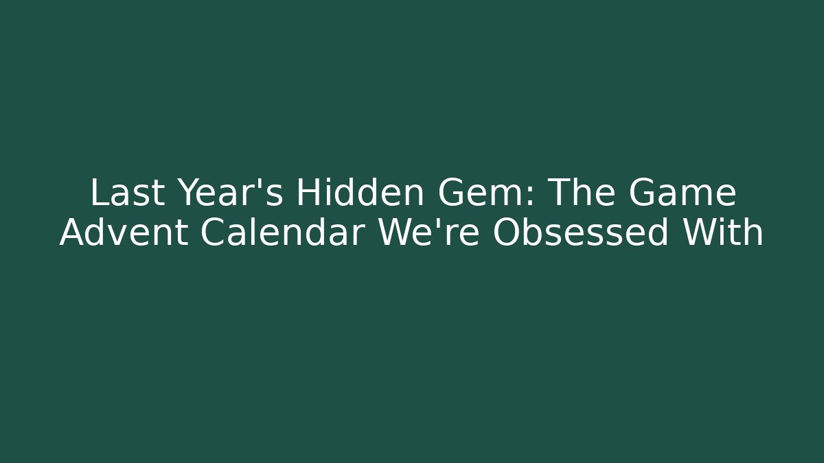 Last Year's Hidden Gem: The Game Advent Calendar We're Obsessed With