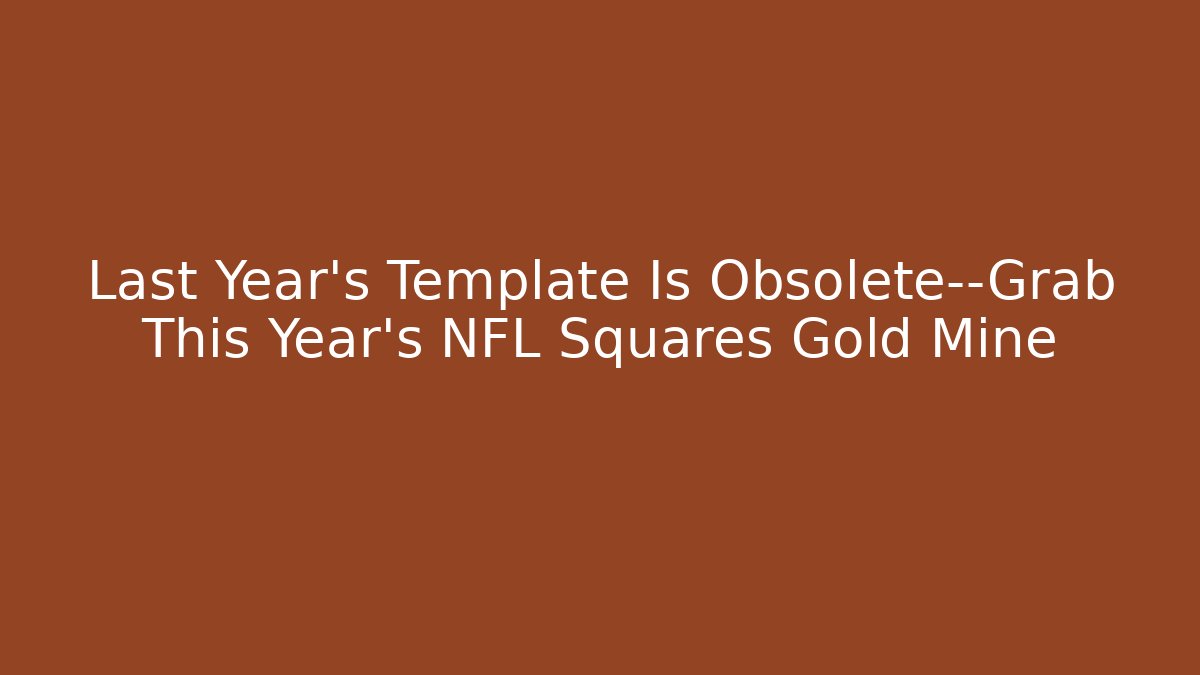 Last Year's Template Is Obsolete—Grab This Year's NFL Squares Gold Mine