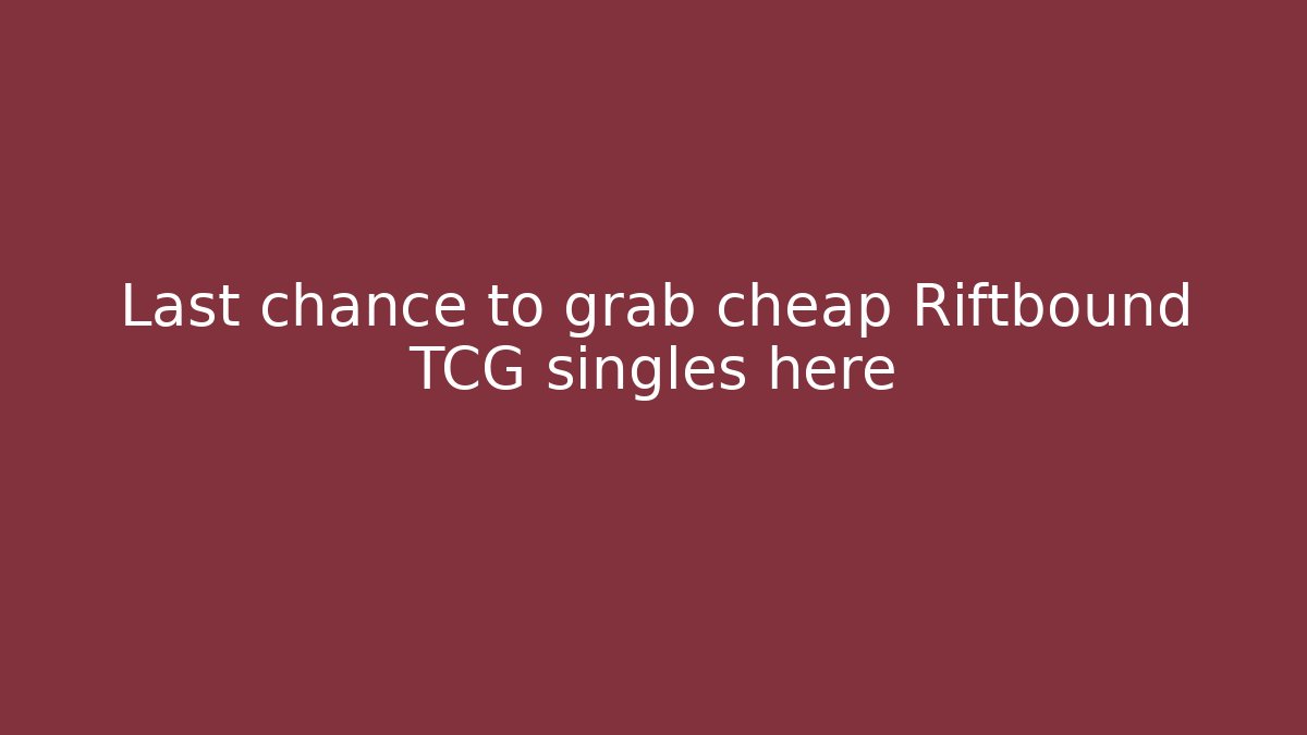 Last chance to grab cheap Riftbound TCG singles here - Critter Realm
