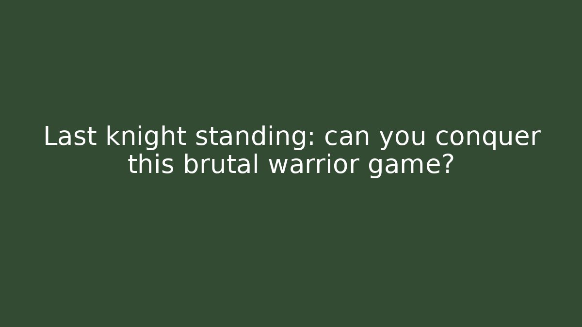 Last knight standing: can you conquer this brutal warrior game?