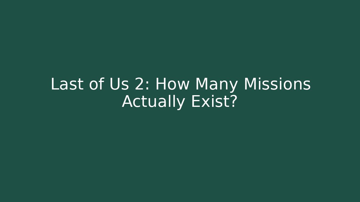 Last of Us 2: How Many Missions Actually Exist?