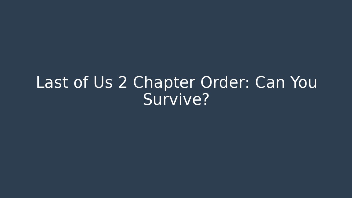 Last of Us 2 Chapter Order: Can You Survive?