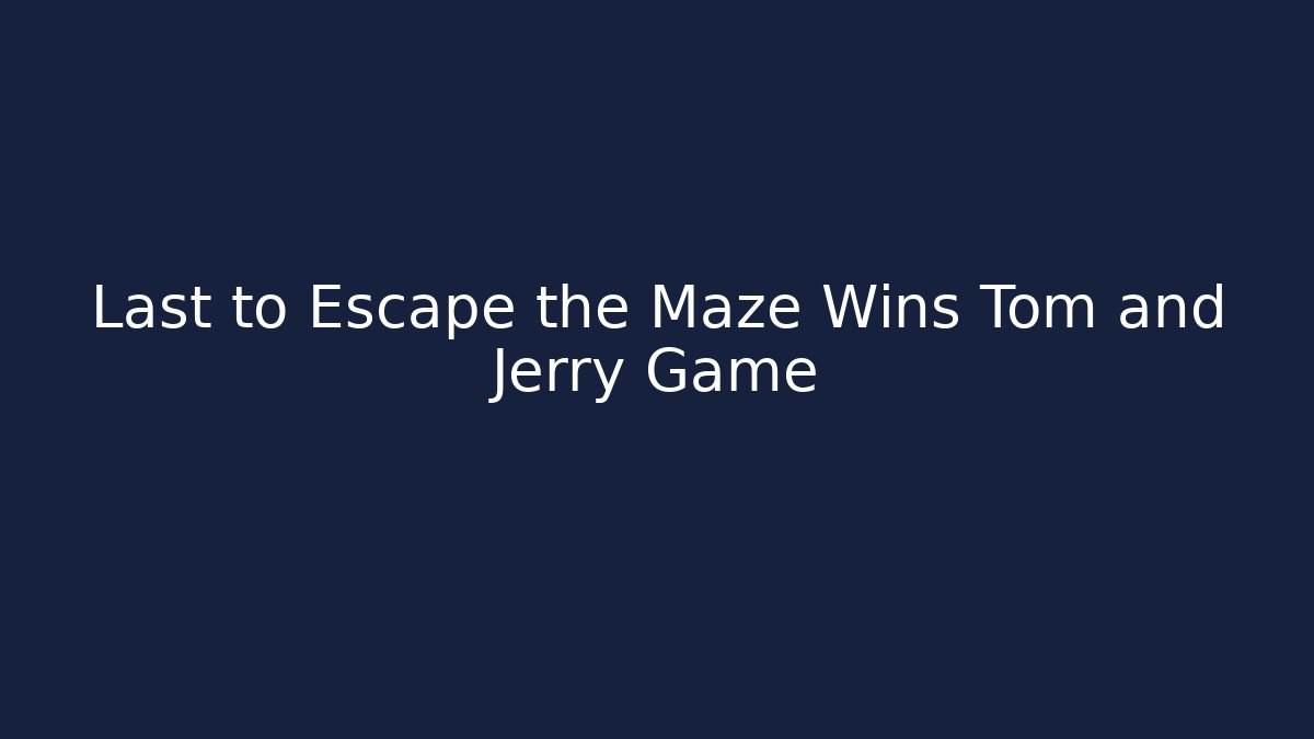 Last to Escape the Maze Wins Tom and Jerry Game - Critter Realm