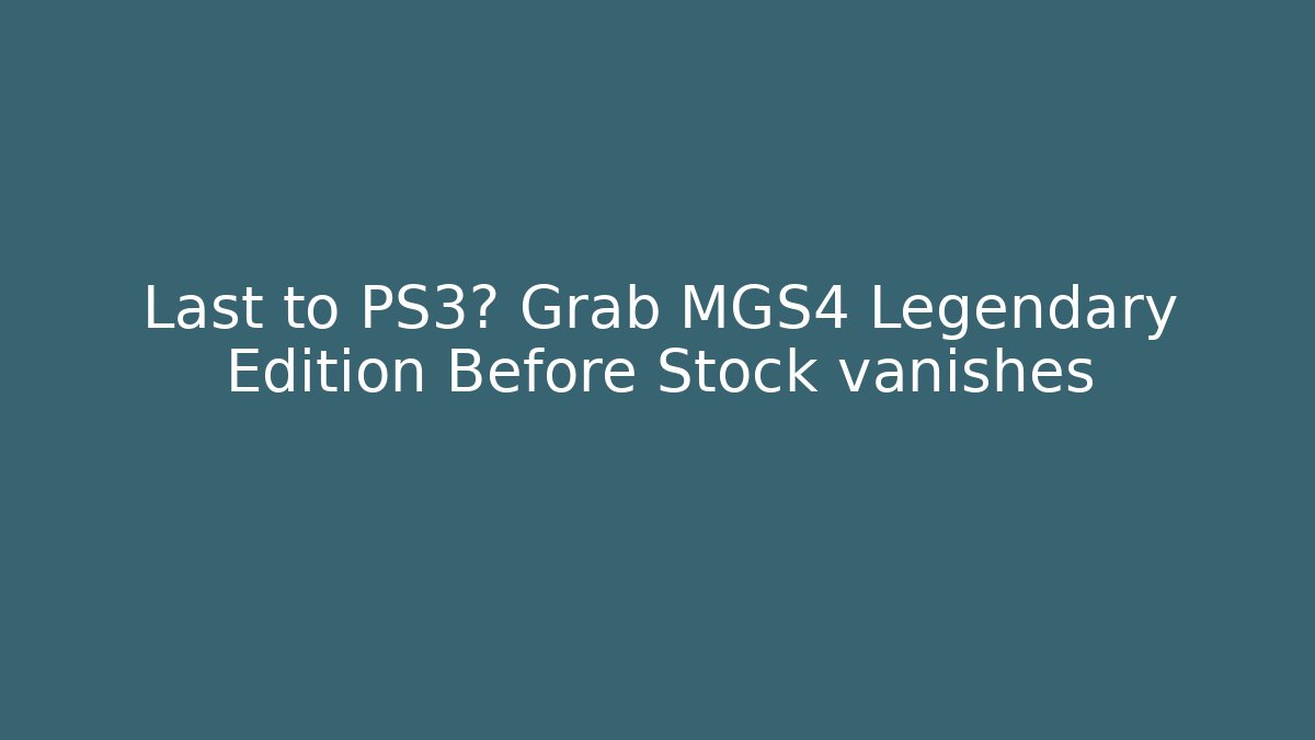 Last to PS3? Grab MGS4 Legendary Edition Before Stock vanishes