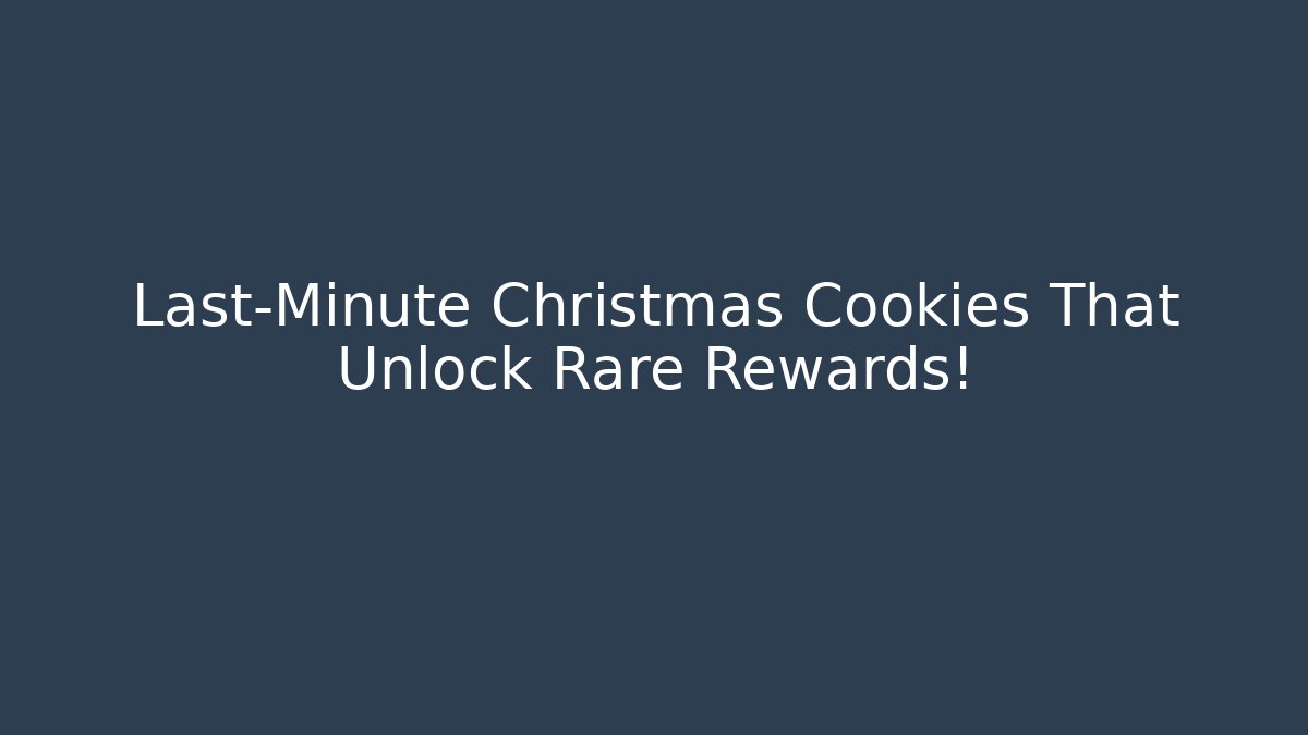 Last-Minute Christmas Cookies That Unlock Rare Rewards!