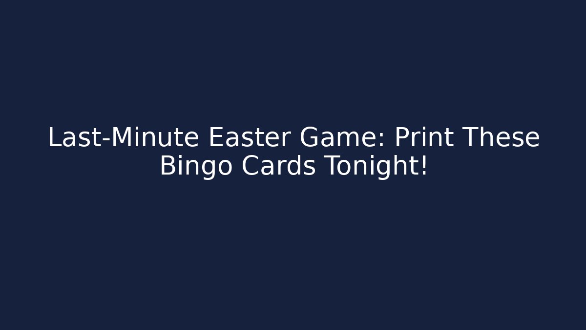 Last-Minute Easter Game: Print These Bingo Cards Tonight! - Critter Realm