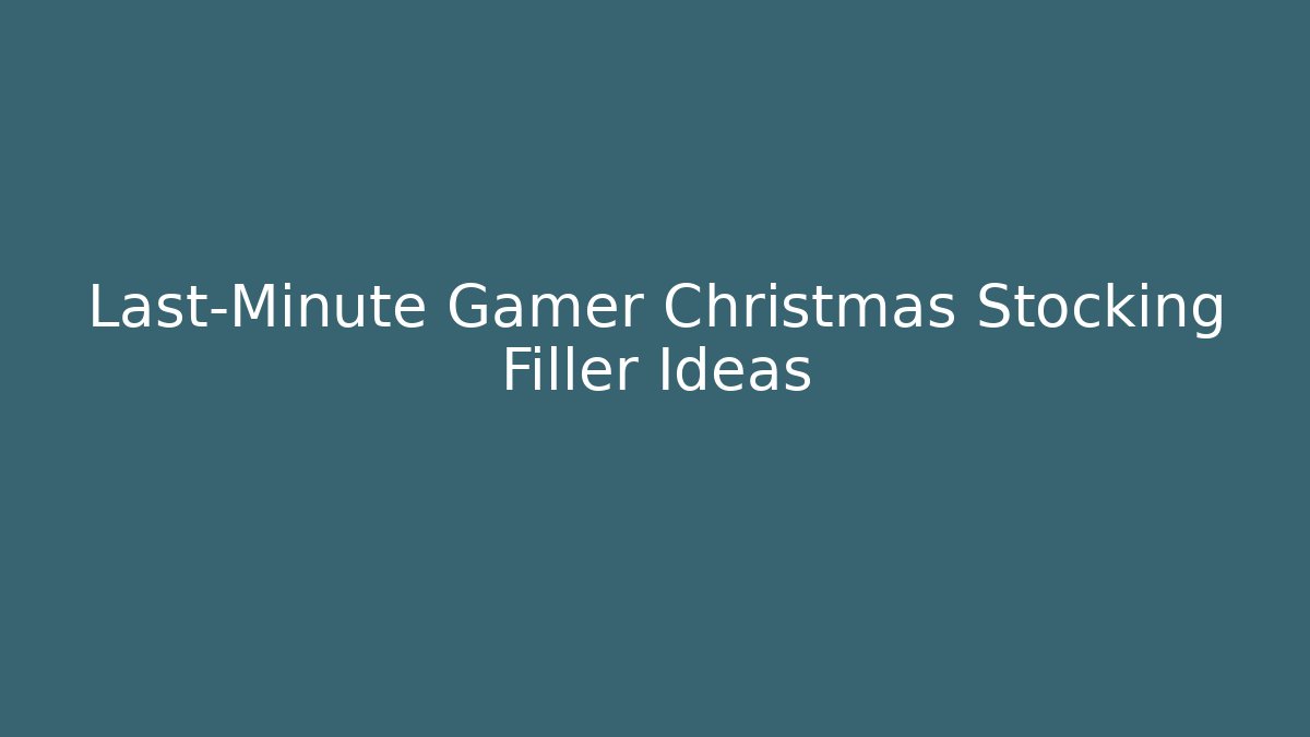 Last-Minute Gamer Christmas Stocking Filler Ideas