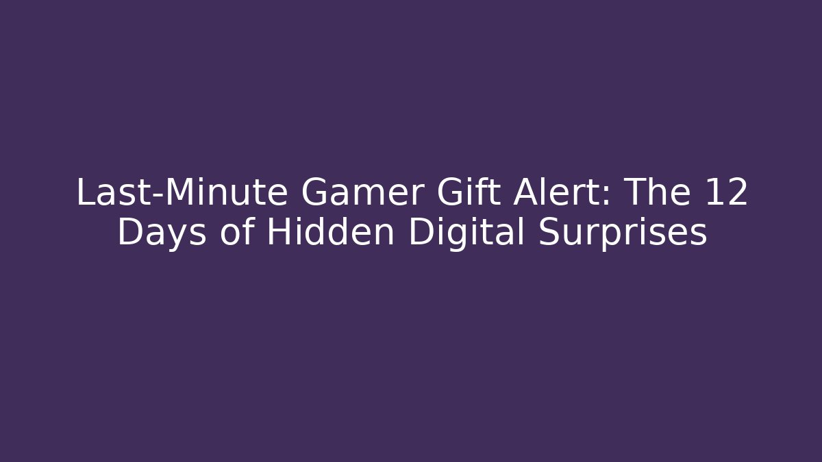 Last-Minute Gamer Gift Alert: The 12 Days of Hidden Digital Surprises