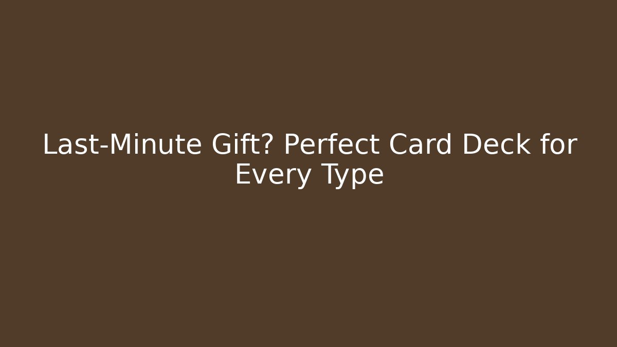Last-Minute Gift? Perfect Card Deck for Every Type