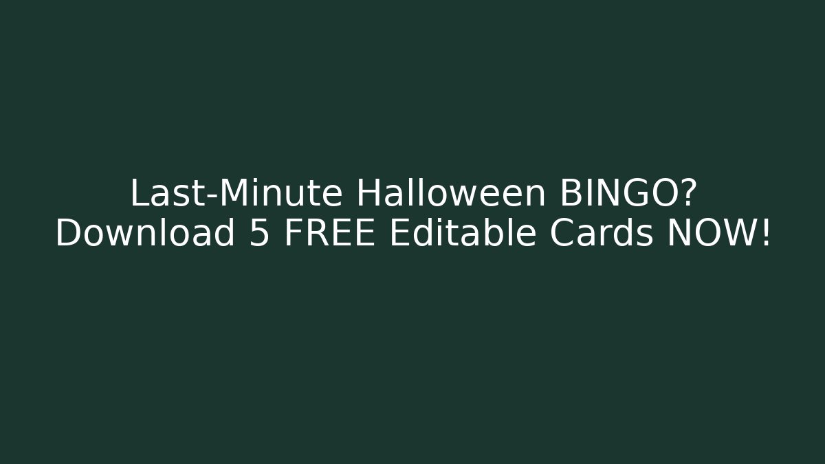 Last-Minute Halloween BINGO? Download 5 FREE Editable Cards NOW!