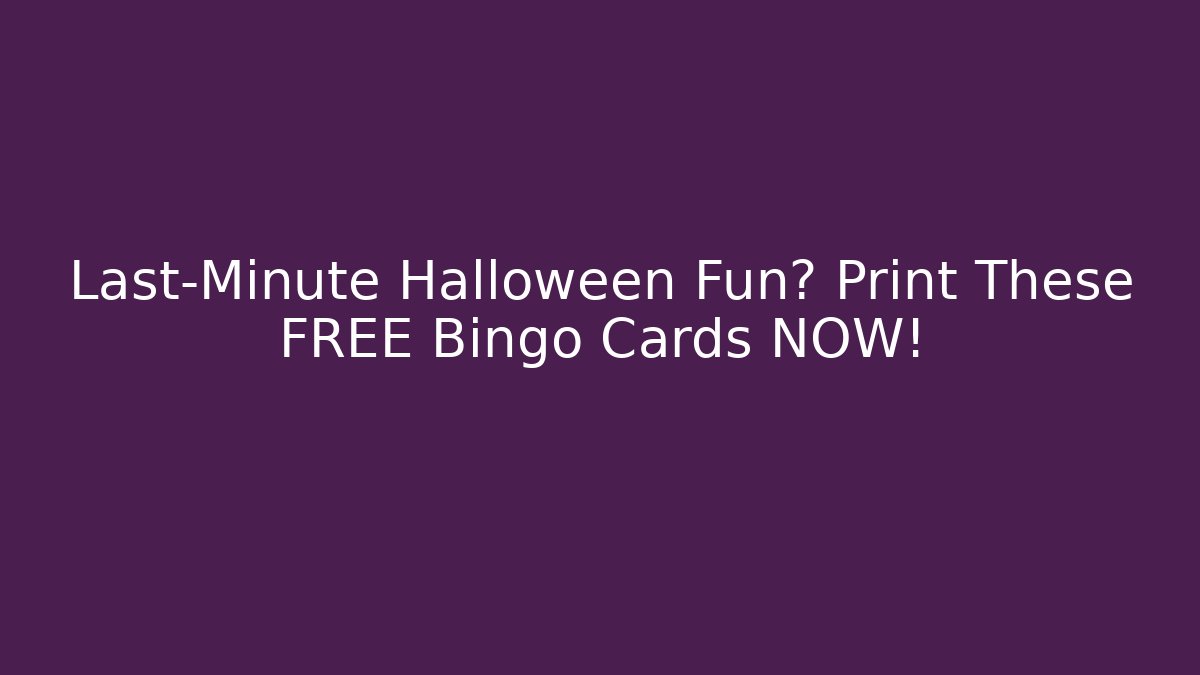 Last-Minute Halloween Fun? Print These FREE Bingo Cards NOW!