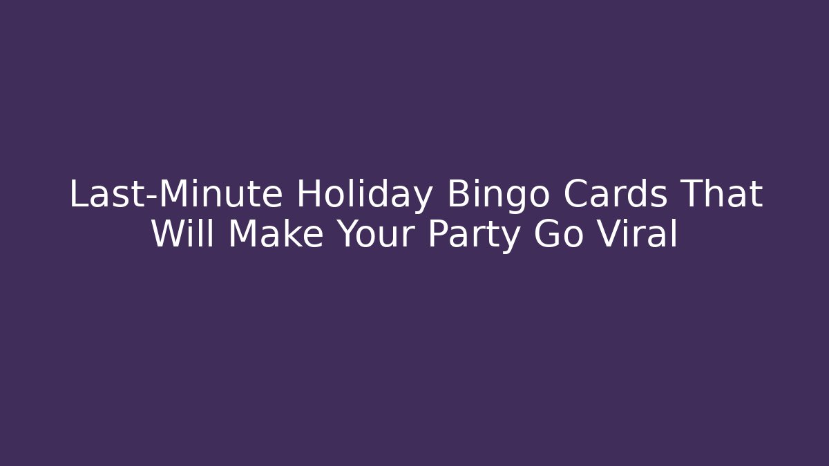 Last-Minute Holiday Bingo Cards That Will Make Your Party Go Viral