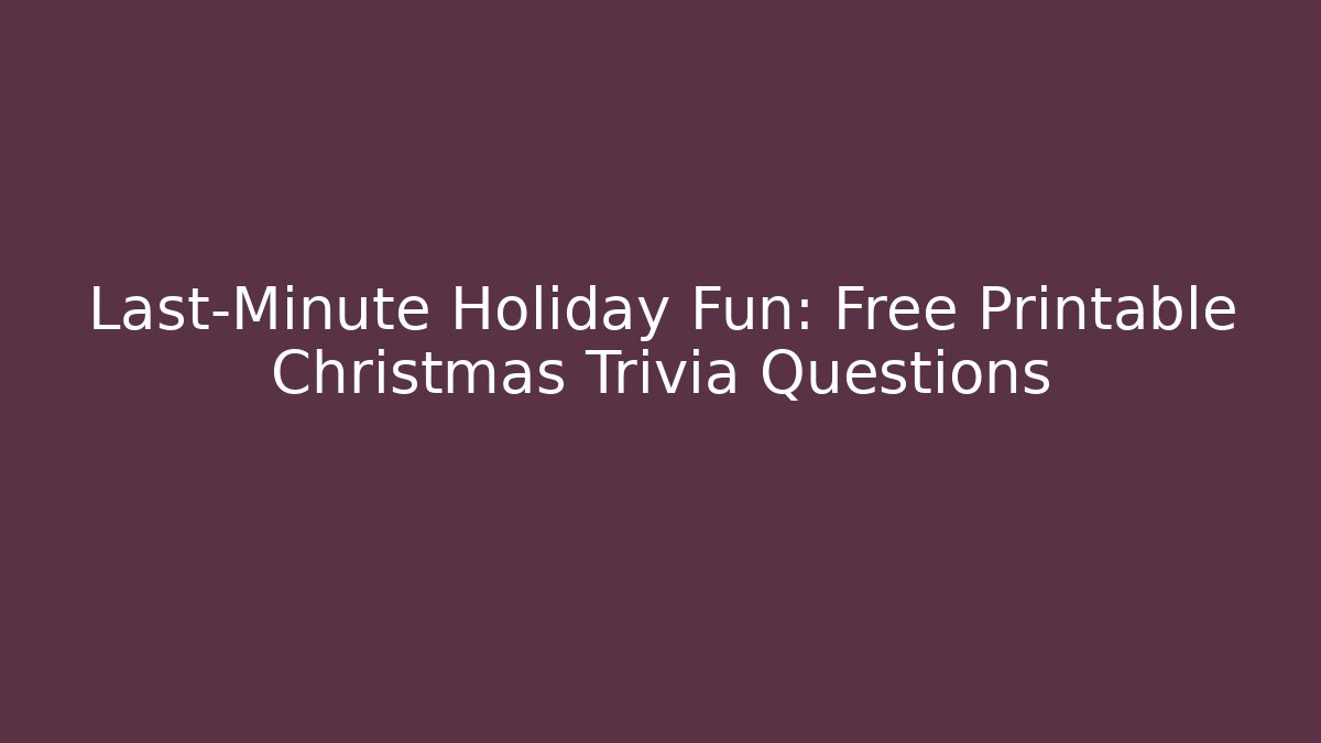 Last-Minute Holiday Fun: Free Printable Christmas Trivia Questions