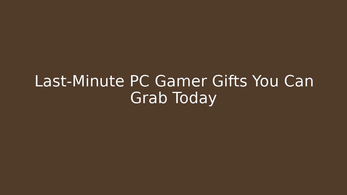 Last-Minute PC Gamer Gifts You Can Grab Today