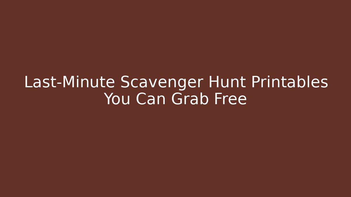 Last-Minute Scavenger Hunt Printables You Can Grab Free