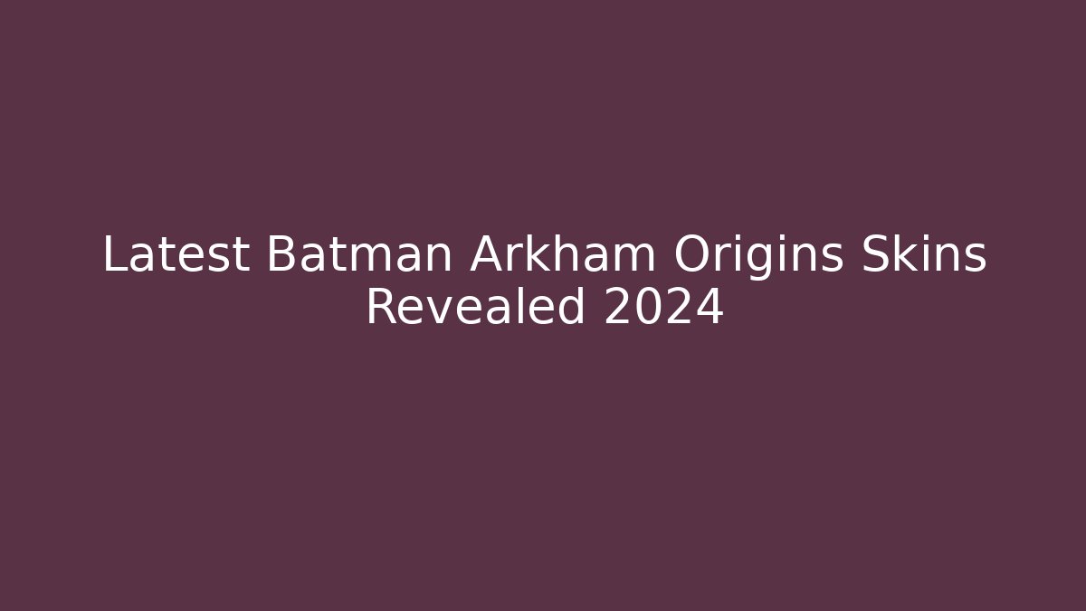 Latest Batman Arkham Origins Skins Revealed 2024