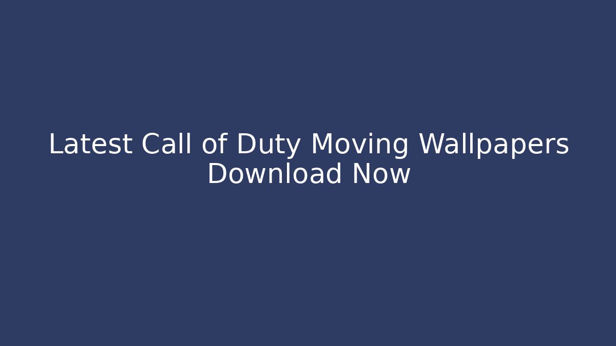 Latest Call of Duty Moving Wallpapers Download Now
