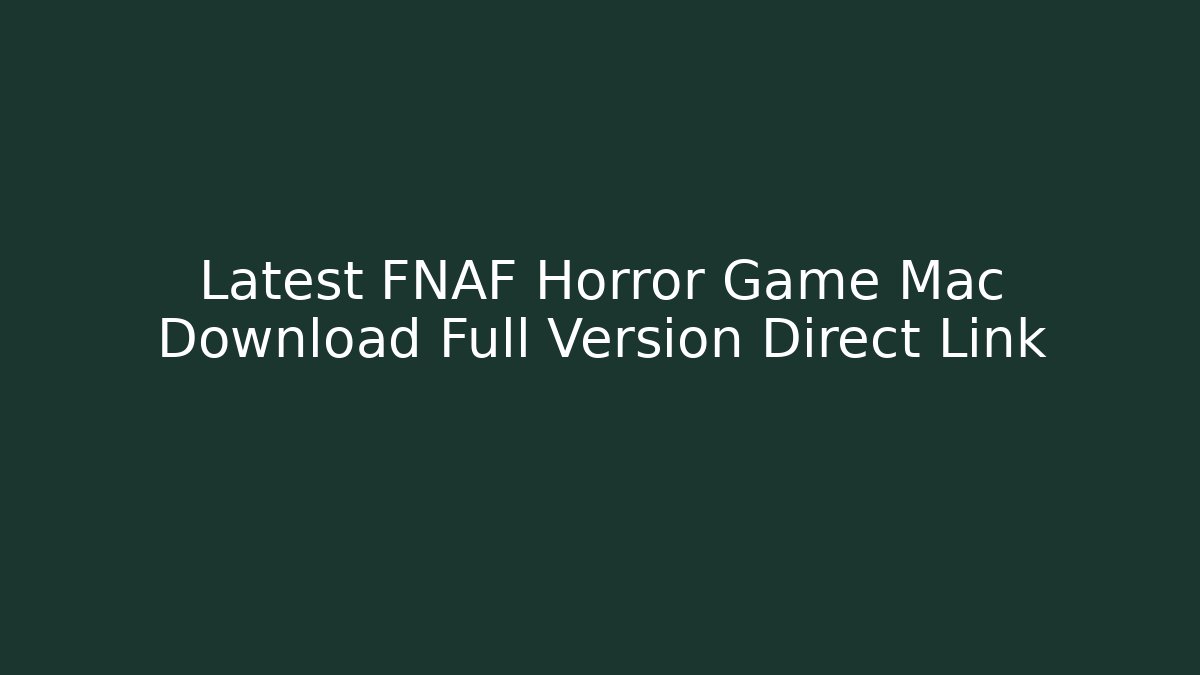 Latest FNAF Horror Game Mac Download Full Version Direct Link - Critter Realm