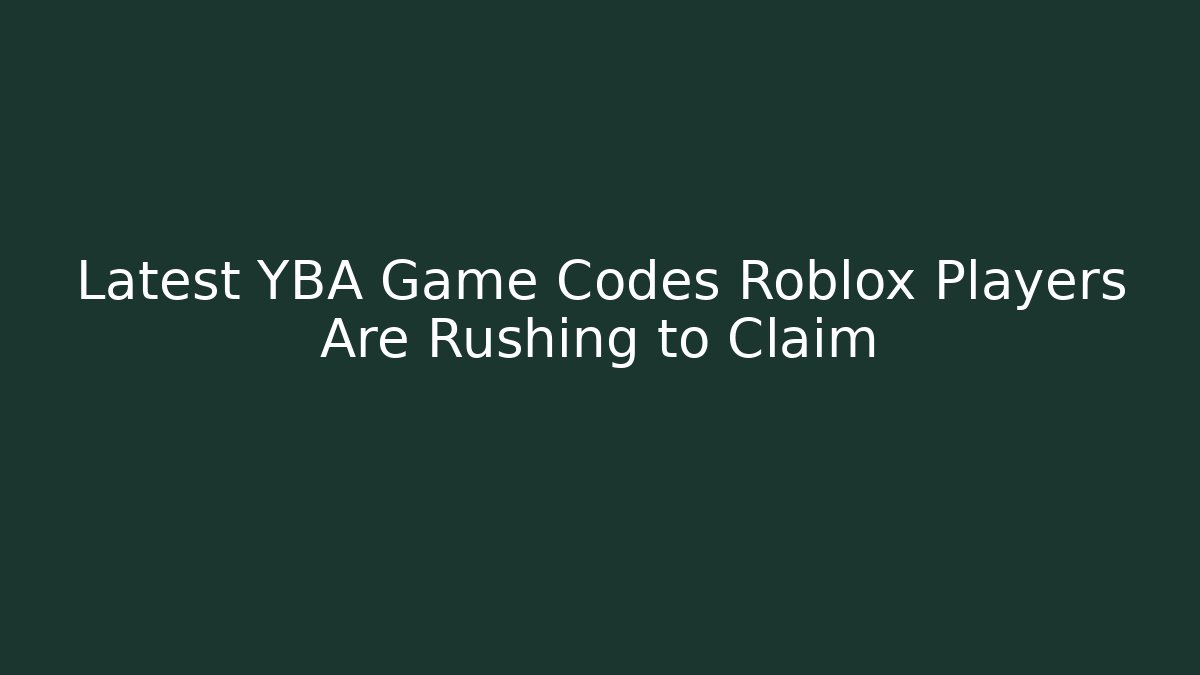Latest YBA Game Codes Roblox Players Are Rushing to Claim