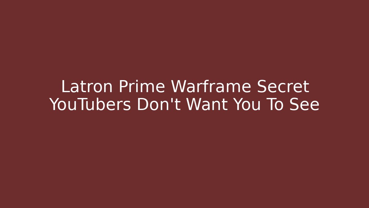 Latron Prime Warframe Secret YouTubers Don’t Want You To See