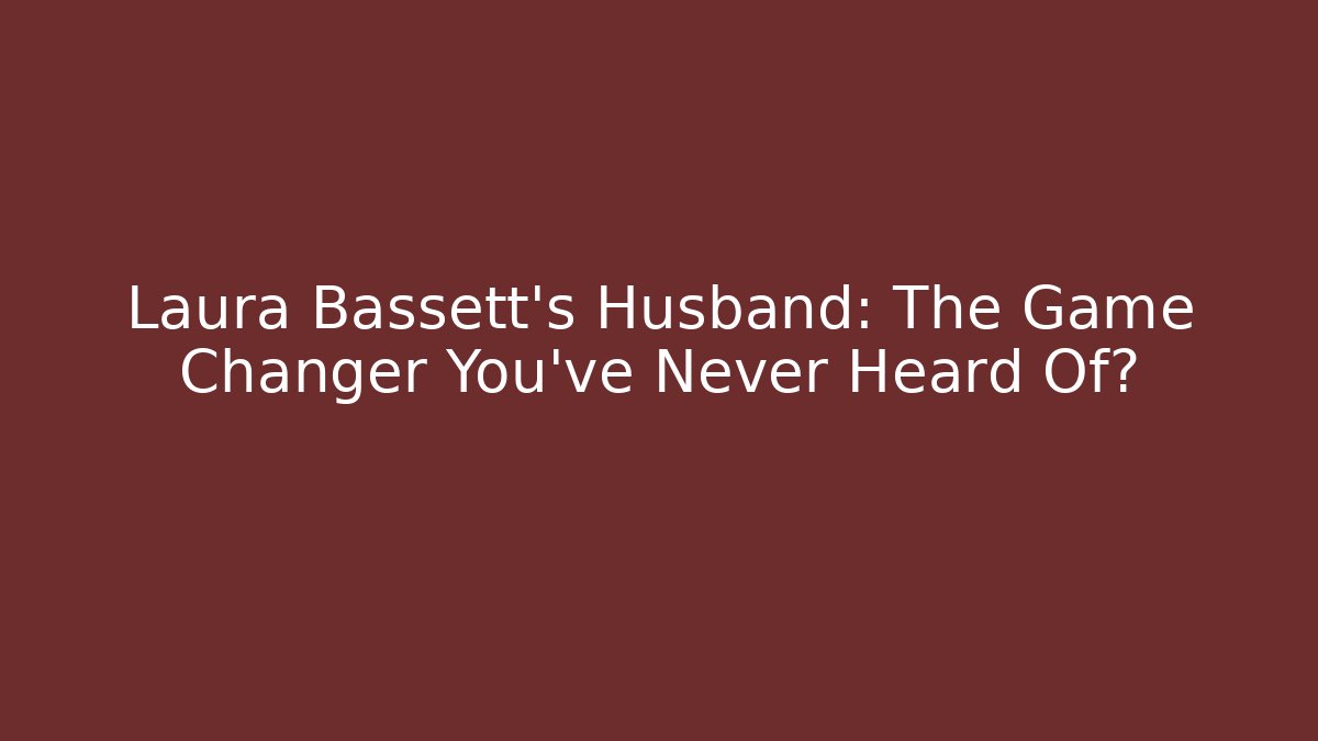 Laura Bassett's Husband: The Game Changer You've Never Heard Of?
