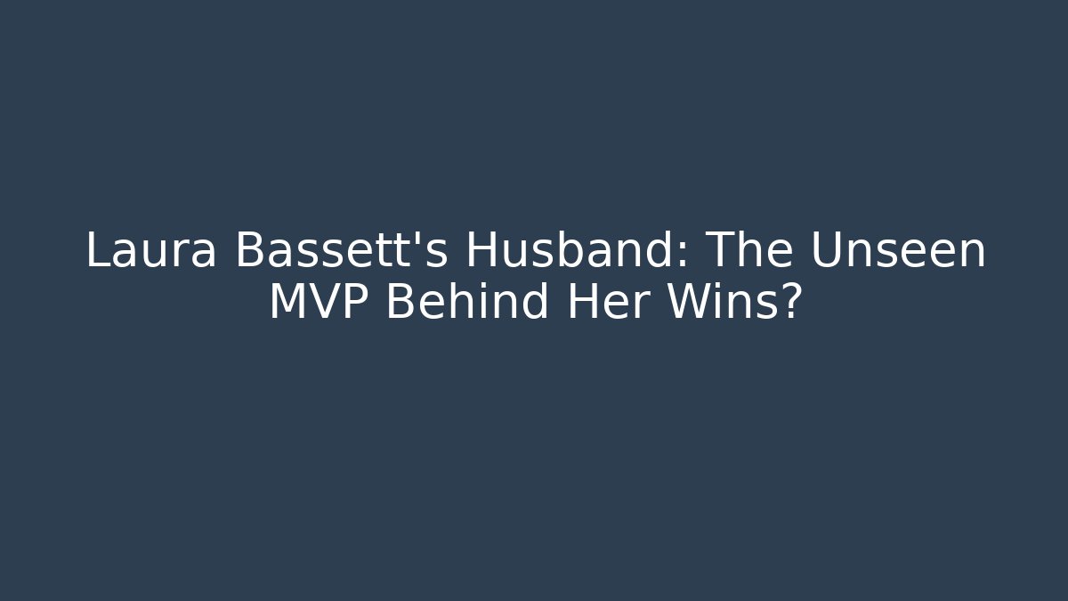 Laura Bassett's Husband: The Unseen MVP Behind Her Wins?