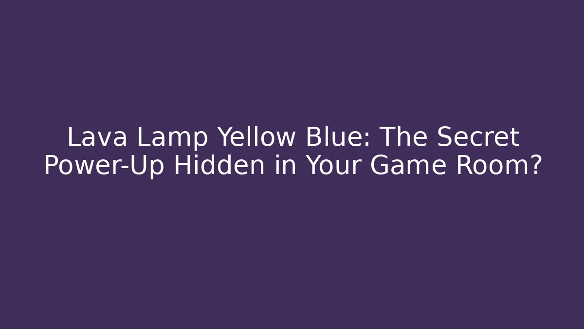 Lava Lamp Yellow Blue: The Secret Power-Up Hidden in Your Game Room?