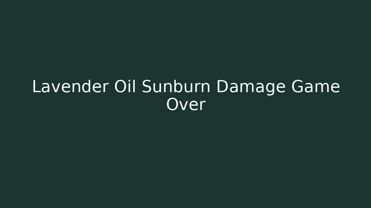 Lavender Oil Sunburn Damage Game Over