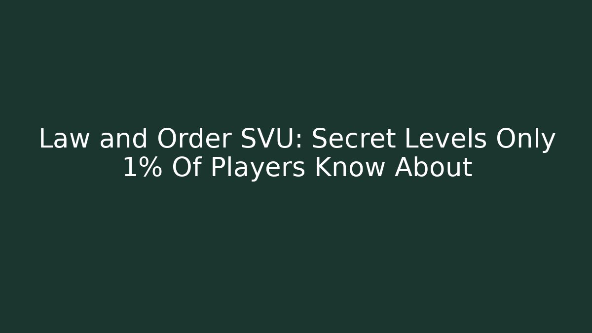 Law and Order SVU: Secret Levels Only 1% Of Players Know About