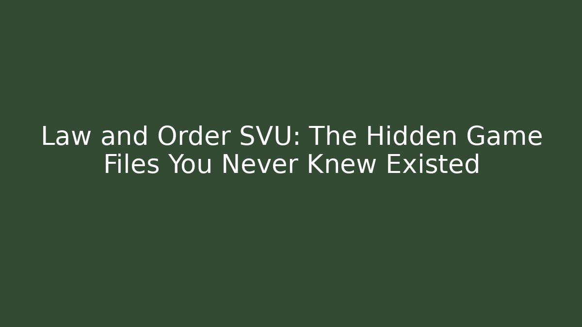 Law and Order SVU: The Hidden Game Files You Never Knew Existed