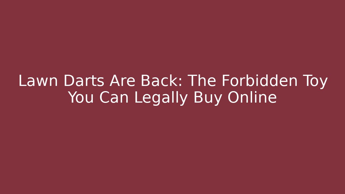 Lawn Darts Are Back: The Forbidden Toy You Can Legally Buy Online