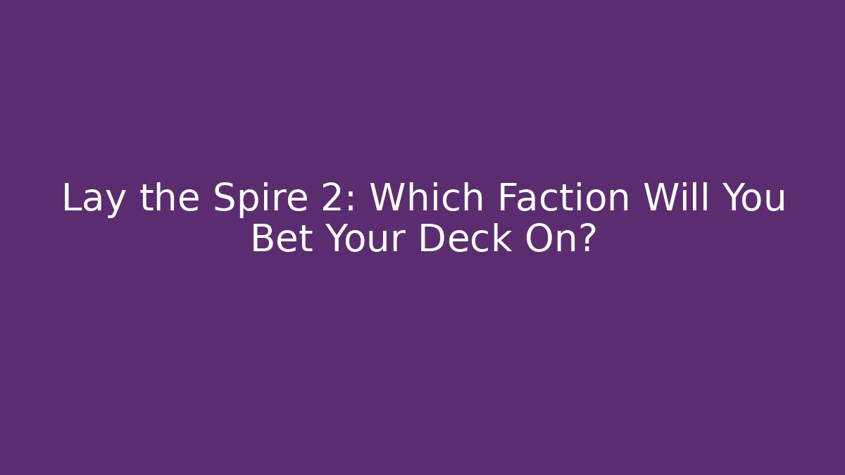 Lay the Spire 2: Which Faction Will You Bet Your Deck On?