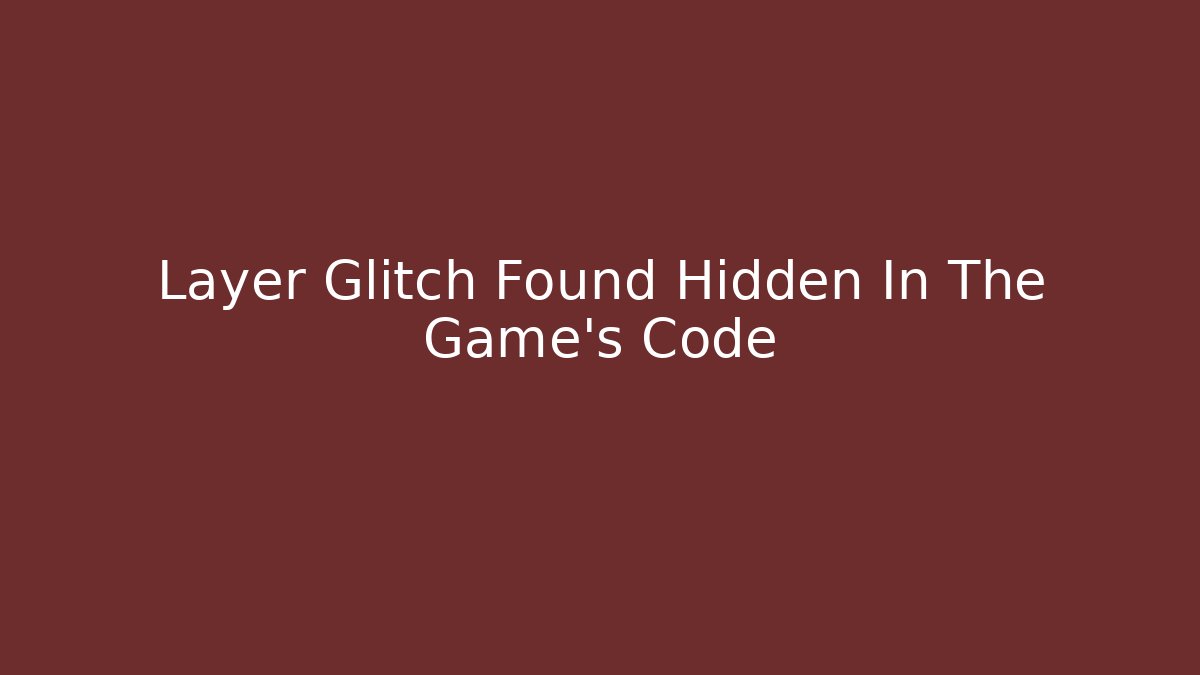 Layer Glitch Found Hidden In The Game’s Code - Critter Realm