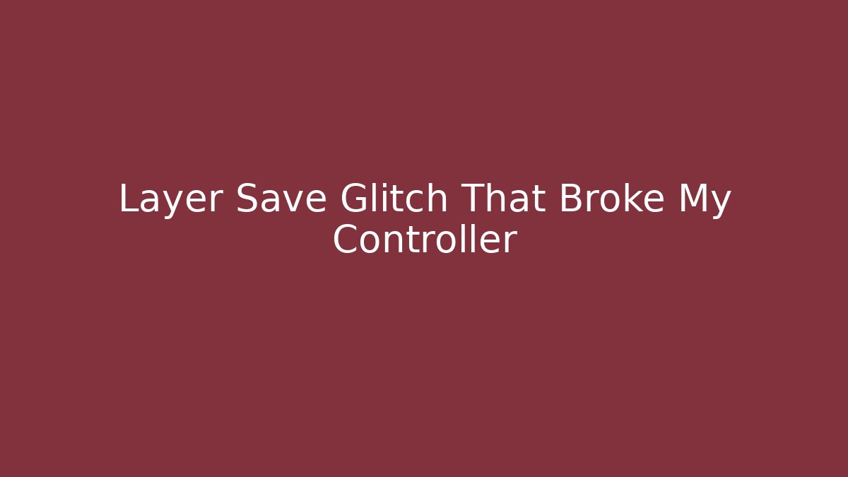 Layer Save Glitch That Broke My Controller - Critter Realm