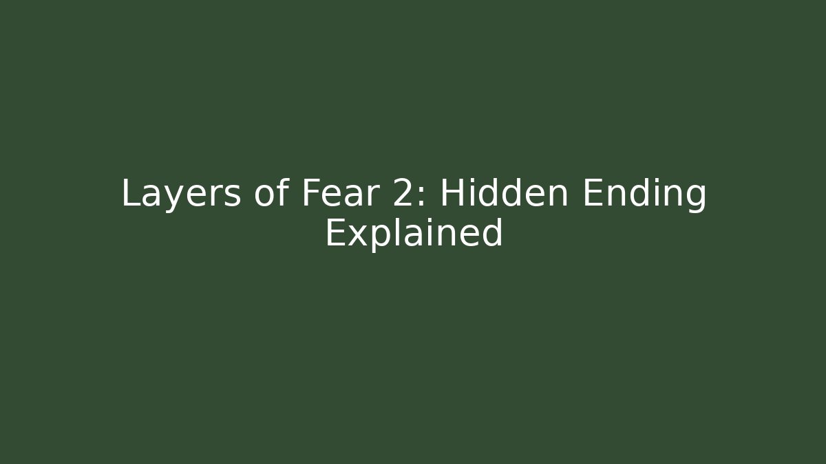Layers of Fear 2: Hidden Ending Explained