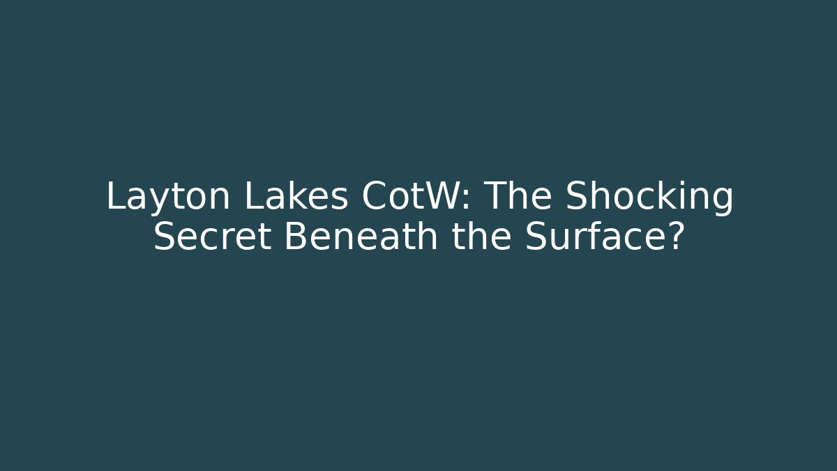 Layton Lakes CotW: The Shocking Secret Beneath the Surface?