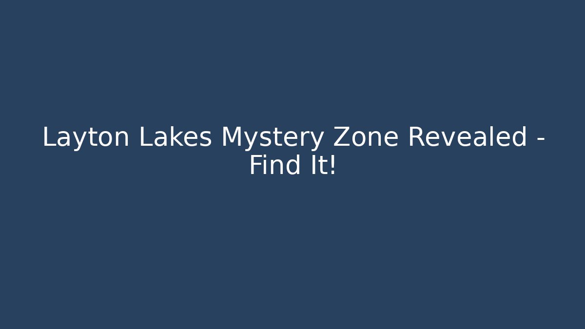 Layton Lakes Mystery Zone Revealed – Find It! - Critter Realm
