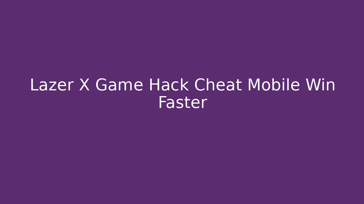 Lazer X Game Hack Cheat Mobile Win Faster - Critter Realm