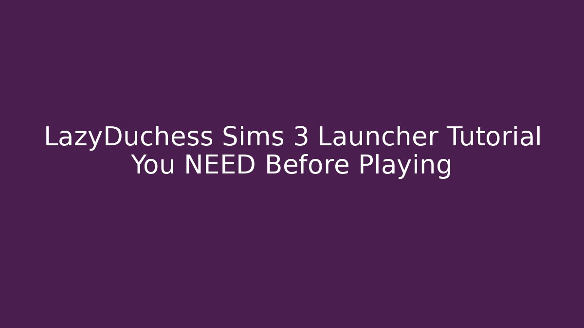 LazyDuchess Sims 3 Launcher Tutorial You NEED Before Playing