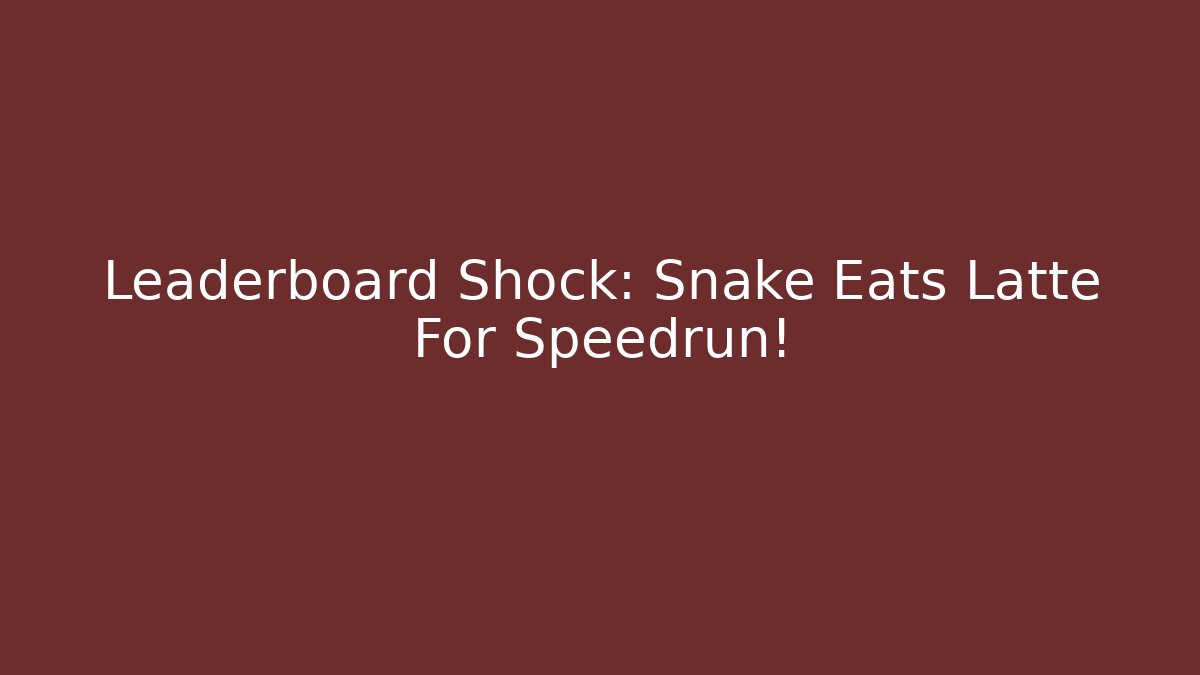 Leaderboard Shock: Snake Eats Latte For Speedrun!