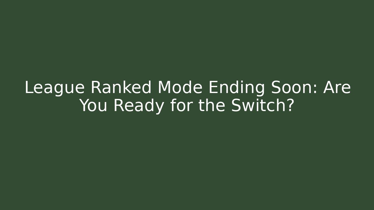 League Ranked Mode Ending Soon: Are You Ready for the Switch? - Critter Realm