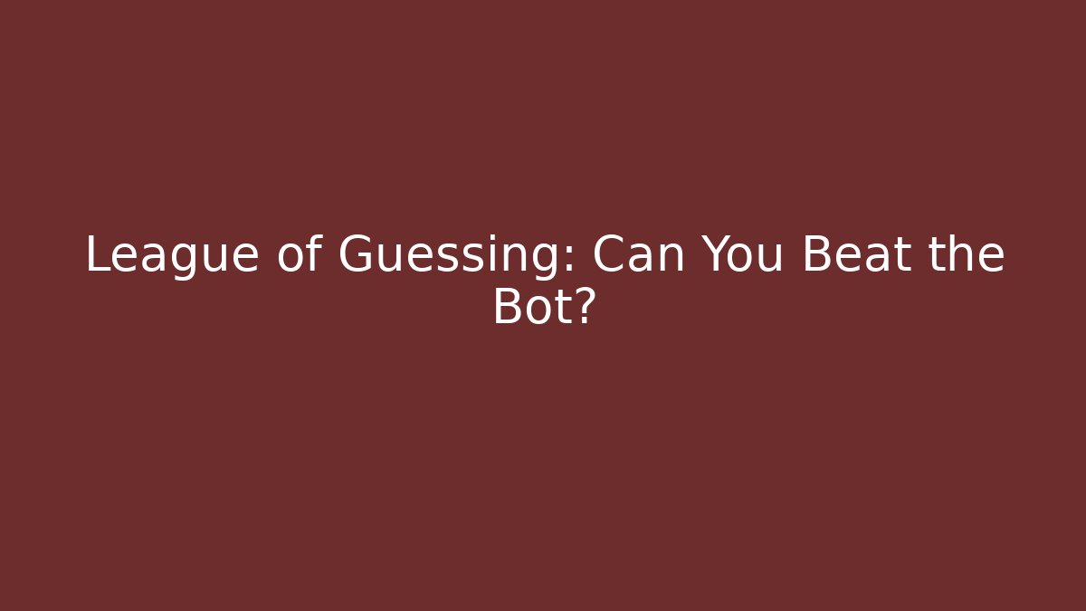 League of Guessing: Can You Beat the Bot? - Critter Realm