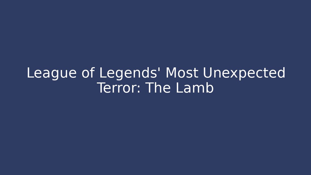 League of Legends' Most Unexpected Terror: The Lamb