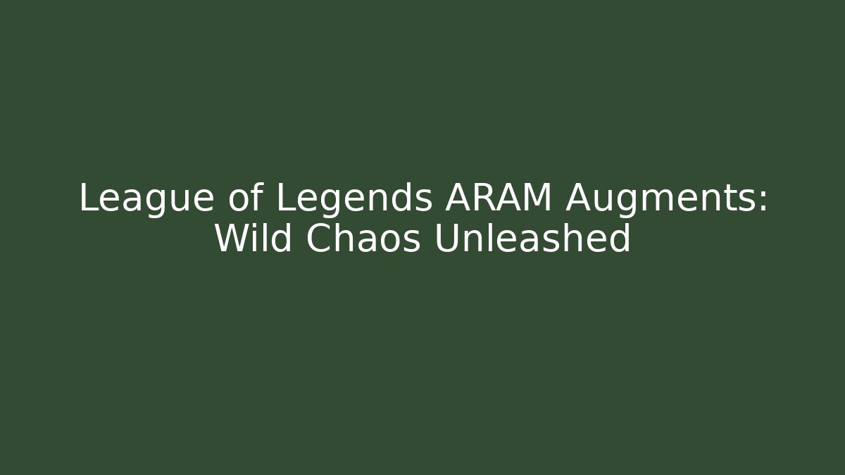 League of Legends ARAM Augments: Wild Chaos Unleashed