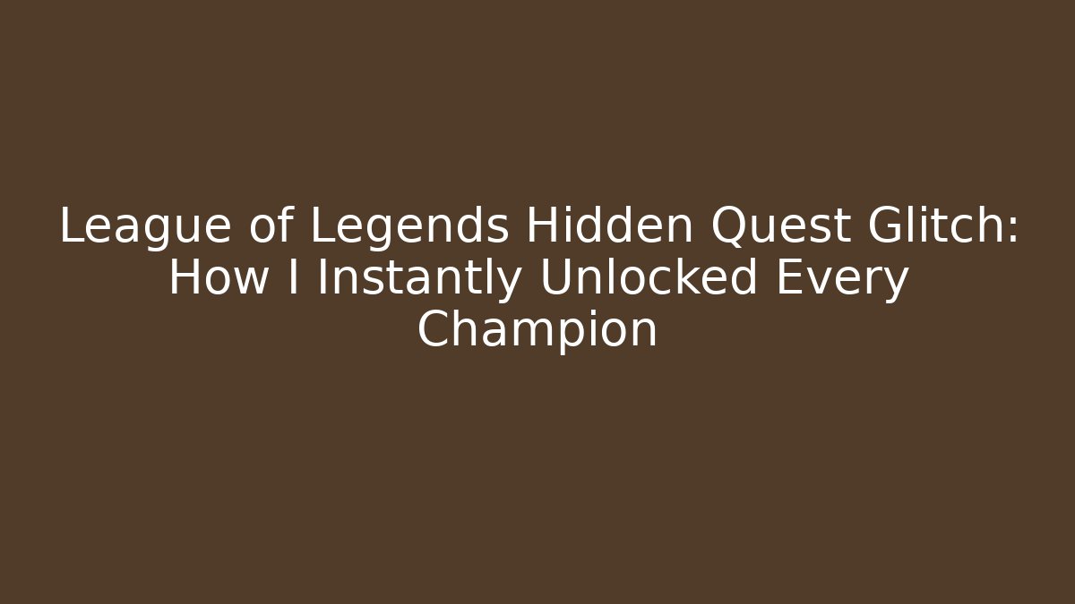 League of Legends Hidden Quest Glitch: How I Instantly Unlocked Every Champion