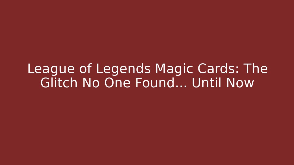 League of Legends Magic Cards: The Glitch No One Found… Until Now - Critter Realm